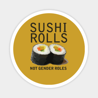 Sushi rolls not gender roles Magnet